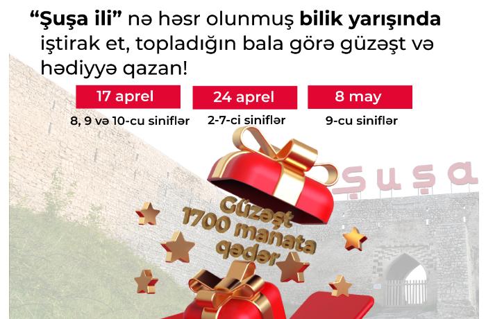 17 aprel "Şuşa ili"nə həsr olunmuş BİLİK yarışı (8, 9 və 10-cu siniflər)